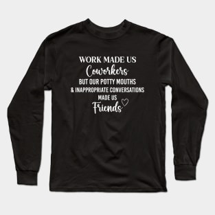 Cool Coworker Best Friend Saying Work Made Us Coworkers Long Sleeve T-Shirt